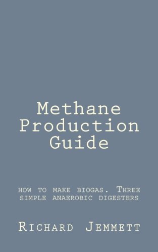 Methane Production Guide - how to make  biogas . Three simple anaerobic digesters by Richard Jemmett (2012-03-24)