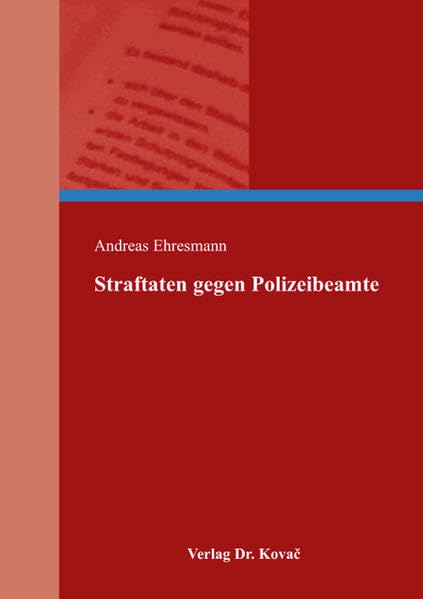 Straftaten gegen Polizeibeamte (Strafrecht in Forschung und Praxis)
