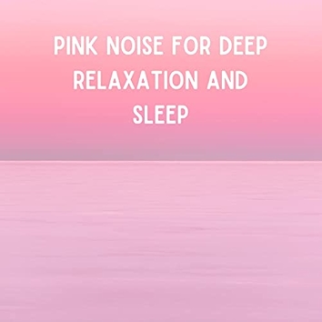 Pink noise for deep relaxation and sleep