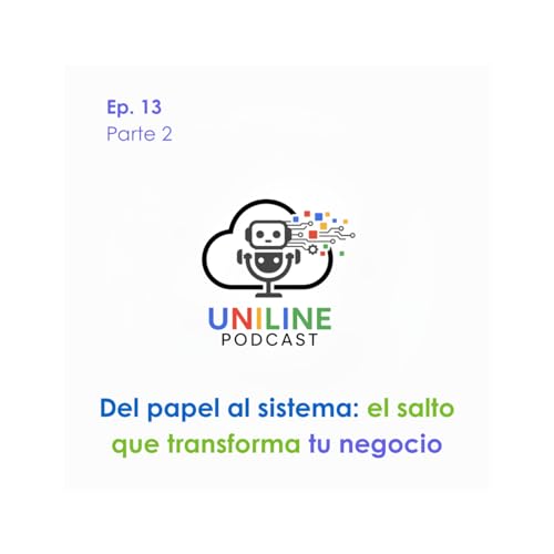EP. 13 | Del papel al sistema: los beneficios de dejar el papel y pasarte a un sistema | Uniline Podcast &ndash; Parte 2 copertina
