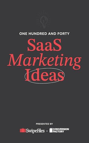 140 SaaS Marketing Ideas: A Collection of Marketing Strategies and Tactics for SaaS Companies