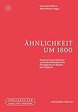 ähnliches  Ähnlichkeit um 1800: Konturen eines literatur- und kulturtheoretischen Paradigmas am Beginn der Moderne (Ähnlichkeiten / Literatur - Kultur - Wissenschaft)