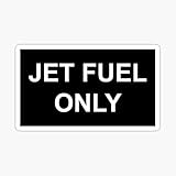 Jet Fuel Only Vinyl Sticker Size 4 Inch for Car Truck Laptop Tumbler Decals | Accessories for Laptop Bumper Motorcycle