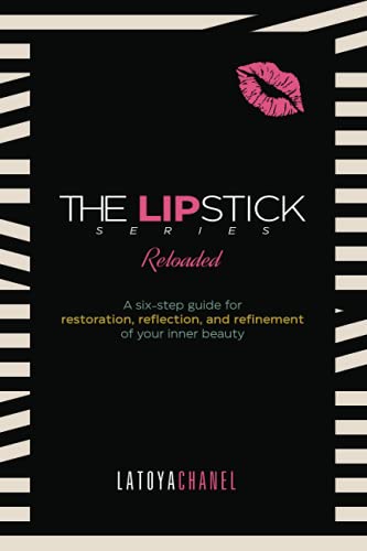 The Lipstick Series Reloaded: A Guide for Restoration, Reflection, and Refinement of Your Inner Beauty