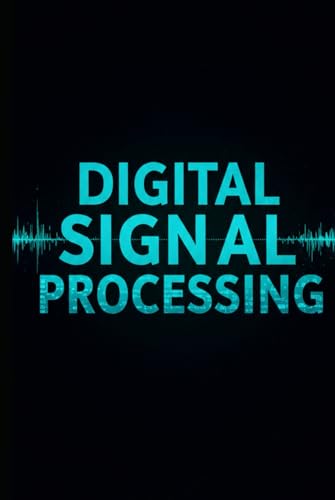 Digital Signal Processing (DSP) with C++: Master Real-Time Signal Analysis, Filtering, FFT Algorithms, and Advanced DSP Techniques with Professional ... Signal Processing with C++ Masterclass)