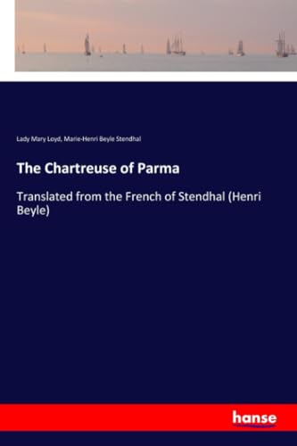 The Chartreuse of Parma: Translated from the French of Stendhal (Henri Beyle)