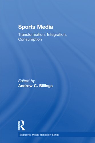 Sports Media: Transformation, Integration, Consumption (Electronic Media Research Series)