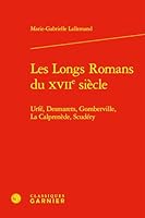 Les Longs Romans Du Xviie Siecle: Urfe, Desmarets, Gomberville, La Calprenede, Scudery (French Edition) 2812409452 Book Cover