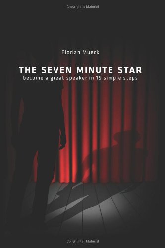 The Seven Minute Star: Become a great speaker in