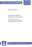  Le lexique médical français contemporain: Analyse linguistique sous l\'angle particulier de la néologie et de la synonymie