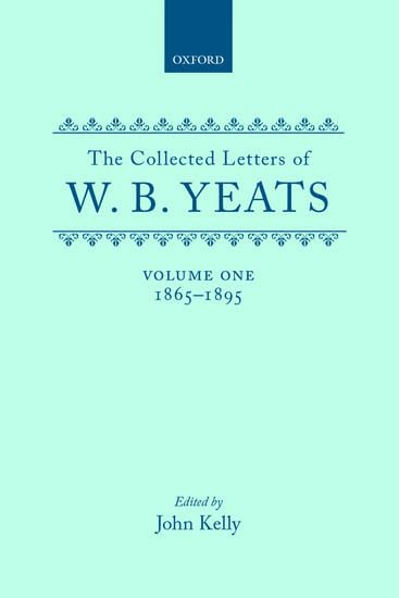 The Collected Letters of W.B. Yeats: Volume 1: 1865-1895