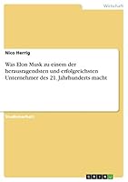 Was Elon Musk zu einem der herausragendsten und erfolgreichsten Unternehmer des 21. Jahrhunderts macht 3668440042 Book Cover