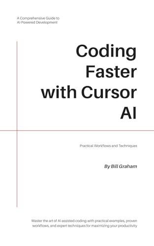  Coding Faster with Cursor AI: Practical Workflows and Techniques (English Edition)