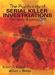 The Psychology of Serial Killer Investigations: The Grisly Business Unit