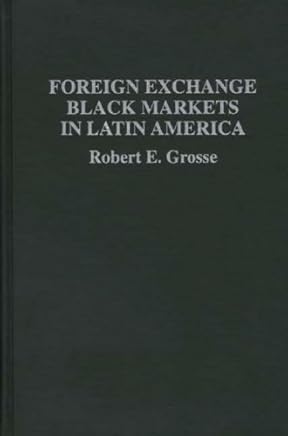 Foreign Exchange Black Markets in Latin America by Robert E. Grosse (1994-11-30)