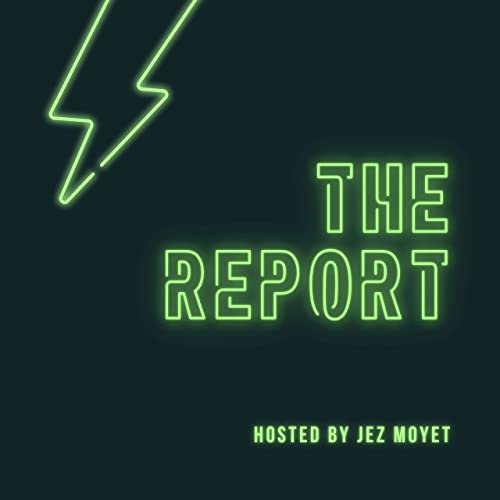 Episode 24 - The Report Hosted by Jezlan Moyet!