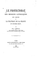 Le Protectorat Des Missions Catholiques En Chine Et La Politique de la France 1522753710 Book Cover