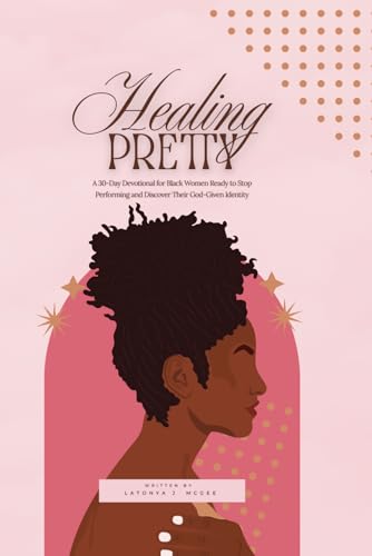 Healing Pretty: A 30-Day Devotional for Black Women Ready to