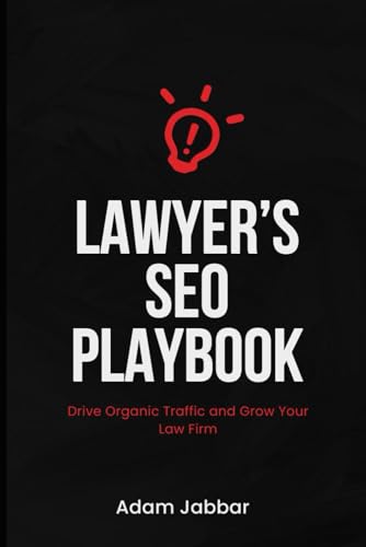 Lawyer's SEO Playbook: Drive Organic Traffic and Grow Your Firm: A Step-by-Step Guide to Mastering...
