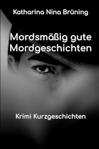 Mordsmäßig gute Mordgeschichten: Krimi Kurzgeschichten