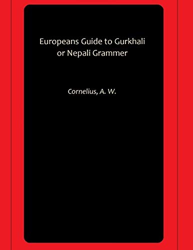 Europeans Guide to Gurkhali or Nepali Grammer
