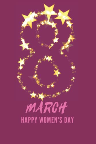 8 march happy women's day 2022: happy women's day ,happy valentines day Size : 6 x 9 in 120 pages