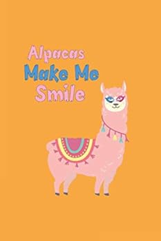 Alpacas Make Me Smile : Lined Notebook / Journal Gift, 120 Pages, 6x9, Soft Cover, Matte Finish, Alpaca Lovers Gifts