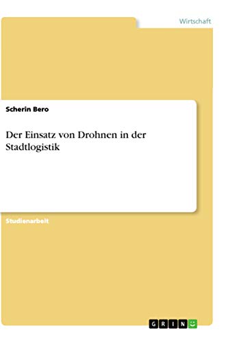 Der Einsatz von Drohnen in der Stadtlogistik (German Edition)