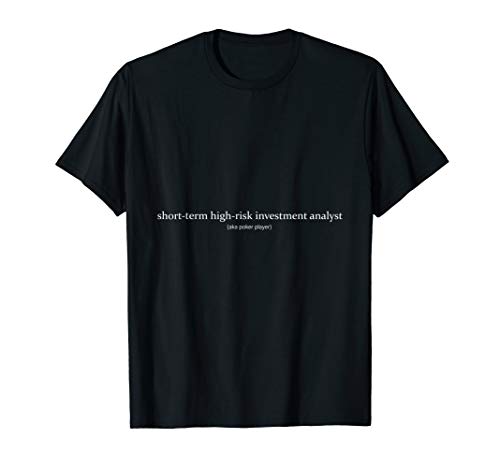 Short Term High Risk Investment Funny Poker Card Player Gift T-Shirt