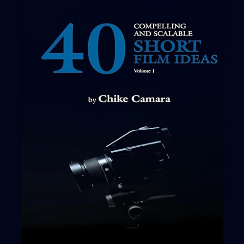 40 Compelling and Scalable Short Film Ideas by Chike Camara episode artwork