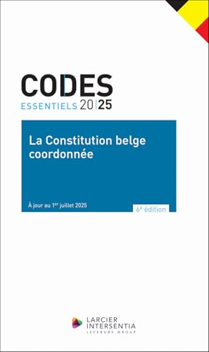 La Constitution belge coordonnée: Texte à jour au 1er juilet 2025 - Bijgewerkt tot 1 juli 2025