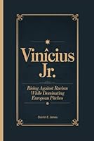 Vinícius Jr.: Rising Against Racism While Dominating European Pitches B0F5QSD723 Book Cover