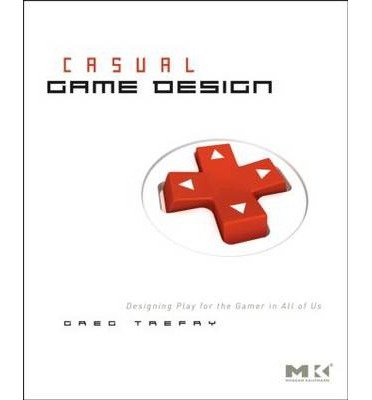Casual Game Design: Designing Play for the Gamer in All of Us (Morgan Kaufmann) (Paperback) - Common