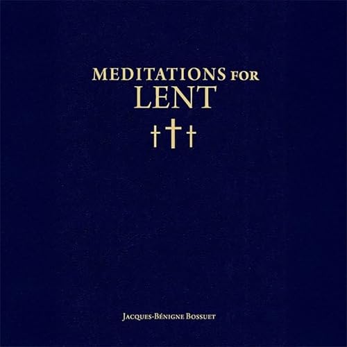 Meditations for Lent -- Jacques-Bénigne Bossuet, Christopher O. Blum - translator episode artwork