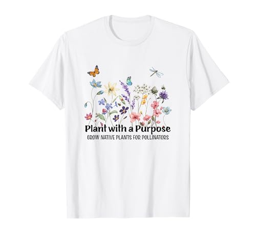 Plant with a Purpose: Grow Native Plants for Pollinators T-Shirt