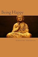 Being Happy: Buddhism and its Relation to Modern Psychotherapy 1500207268 Book Cover