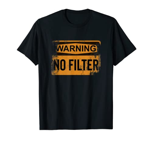 Distressed Sarcastic Warning Sign No Filter T-Shirt