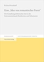 Eine 'Idee Von Romantischer Form: Die Gestaltung Asthetischer Zeit in Der Instrumentalmusik Beethovens Und Schumanns 3515137351 Book Cover