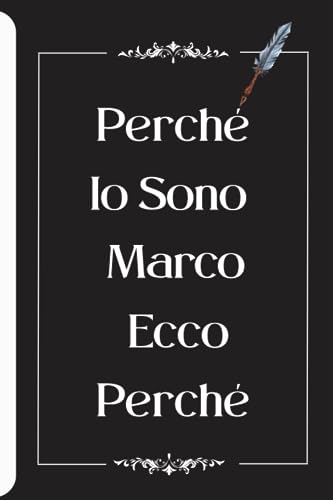 Perché Io Sono Marco Ecco Perché: Diario Del Taccuino Per Marco
