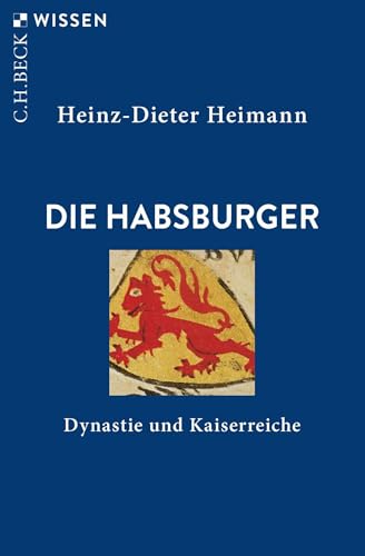 Die Habsburger: Dynastie und Kaiserreiche (C.H.BECK Wissen)
