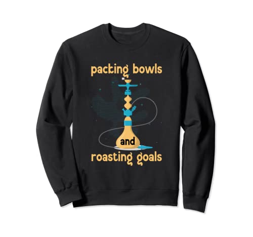 Packing Bowls And Roasting Goals Tube Hookah Sweatshirt
