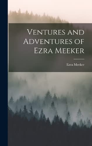 Ventures and Adventures of Ezra Meeker