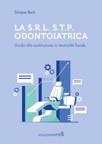 La S.r.l. S.T.P. Odontoiatrica. Guida alla costituzione in neutralità fiscale