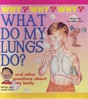 What do my lungs do?, What are teeth for? What do muscles do? and other questions about my body (Why, Why, Why) 0752553607 Book Cover