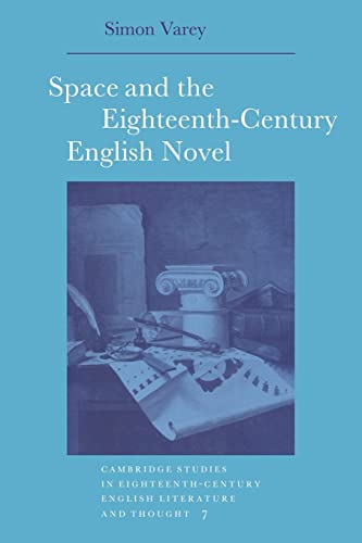 Space and the 18C English Novel (Cambridge Studies in Eighteenth-Century English Literature and Thought, Series Number 7)