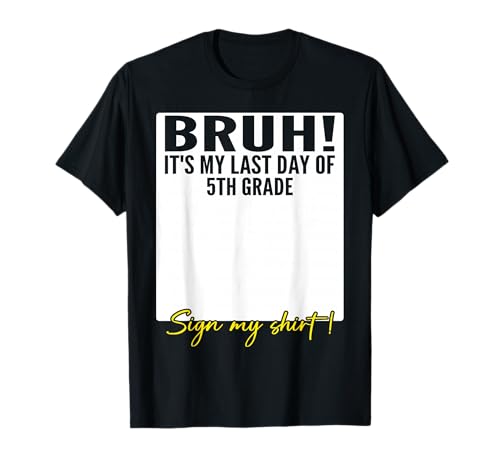 Student Signature Bruh It's My Last Day of 5th Grade Sign My T-Shirt