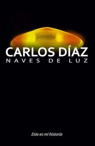 Carlos Díaz, naves de luz: Esta es mi historia