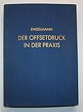 Der Offsetdruck in der Praxis. Mit einer Orientierung über andere Druckverfahren.
