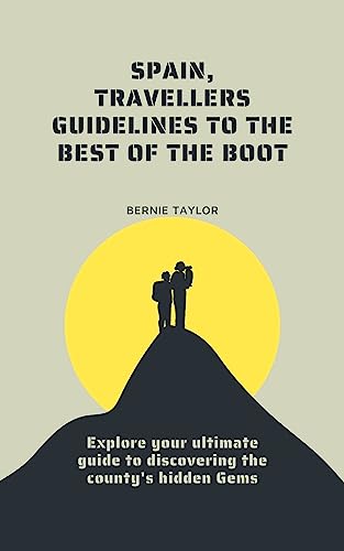 Spain, travellers guidelines to the best of the boot: Explore your ultimate guide to discovering the county's hidden Gems
