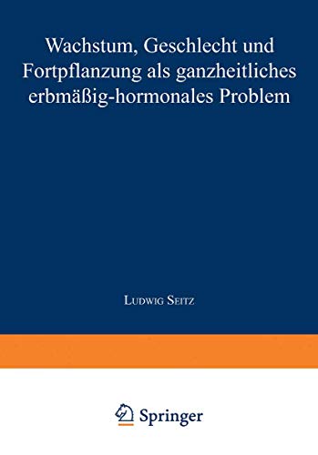 Wachstum, Geschlecht und Fortpflanzung: Als Ganzheitliches Erbmässig-Hormonales Problem
